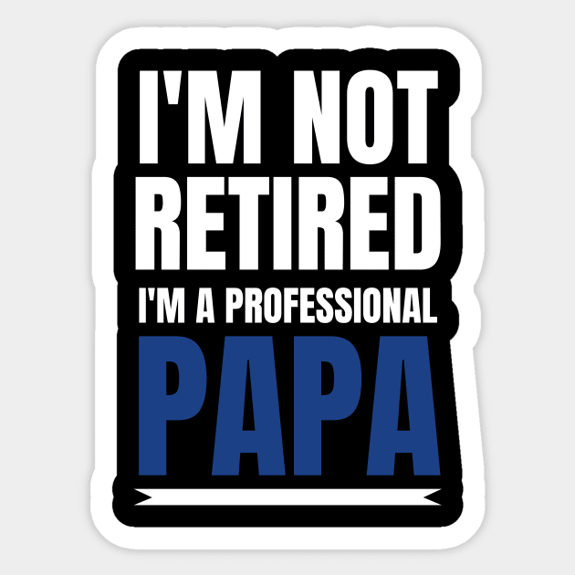 Mens I'm Not Retired I'm A Professional Papa Gift Sticker by fromherotozero